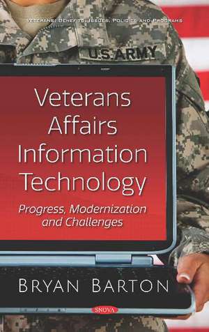 Veterans Affairs Information Technology: Progress, Modernization and Challenges de Bryan Barton