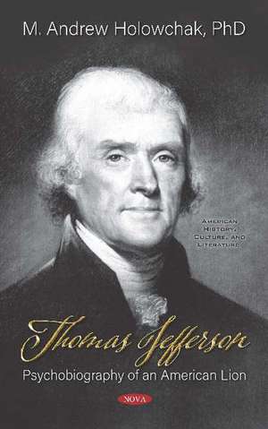 Thomas Jefferson: Psychobiography of an American Lion de M. Andrew Holowchak