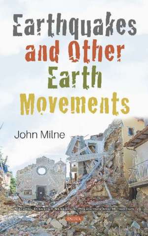 Earthquakes and Other Earth Movements de John Milne