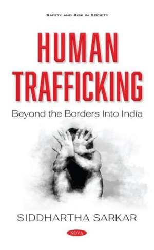 Human Trafficking: Beyond the Borders Into India de Siddhartha Sarkar