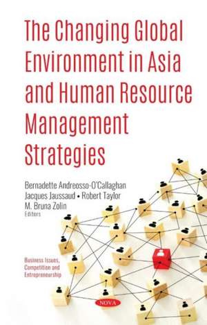 The Changing Global Environment in Asia and Human Resource Management Strategies de Bernadette Andreosso-OCallaghan