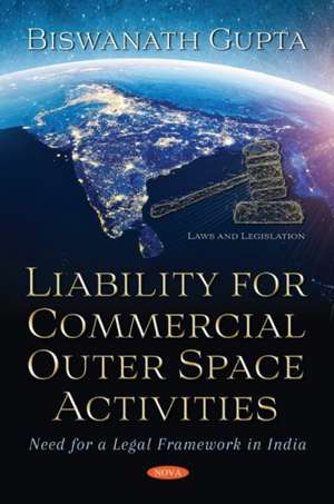 Gupta, B: Liability for Commercial Outer Space Activities de Biswanath Gupta