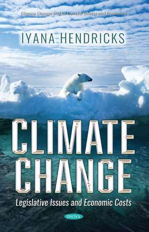 Climate Change: Legislative Issues and Economic Costs de Iyana Hendricks