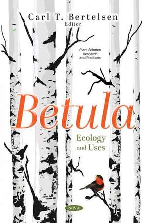 Betula: Ecology and Uses de Carl T. Bertelsen