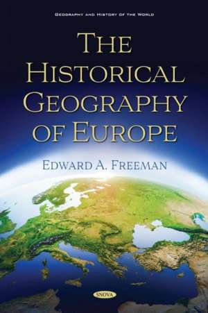 Freeman, E: The Historical Geography of Europe de Edward A. Freeman