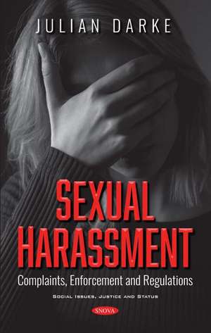 Sexual Harassment: Complaints, Enforcement and Regulations de Julian Darke