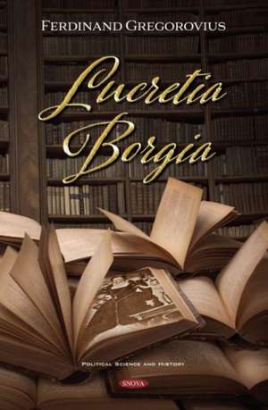 Gregorovius, F: Lucretia Borgia