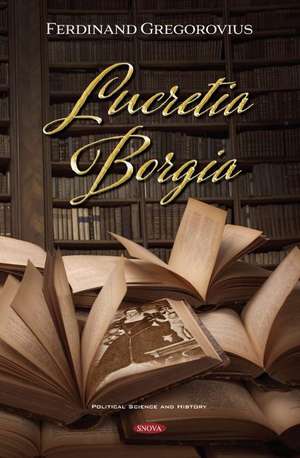 Lucretia Borgia de Ferdinand Gregorovius