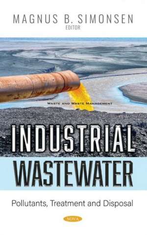 Industrial Wastewater: Pollutants, Treatment and Disposal de Magnus B. Simonsen