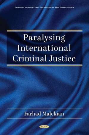 Malekian, F: Paralysing International Criminal Justice de Farhad Malekian