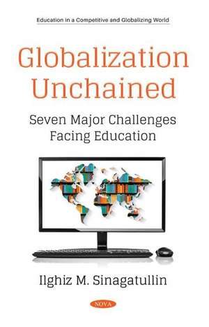 Globalization Unchained: Seven Major Challenges Facing Education de Ilghiz M. Sinagatullin