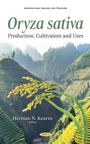 Oryza sativa: Production, Cultivation and Uses de Herman N. Kearns