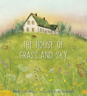 The House of Grass and Sky de Mary Lyn Ray