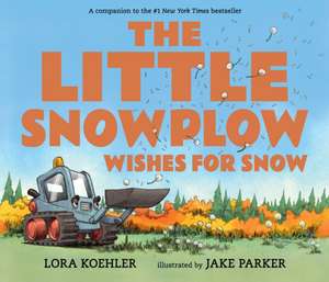 The Little Snowplow Wishes for Snow de Lora Koehler