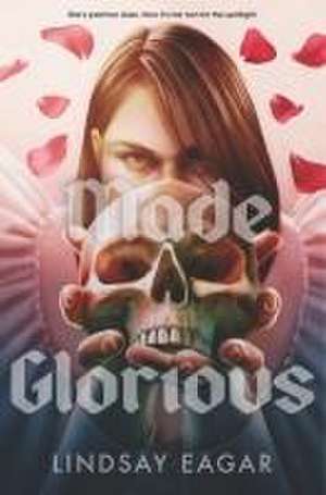 Made Glorious de Lindsay Eagar