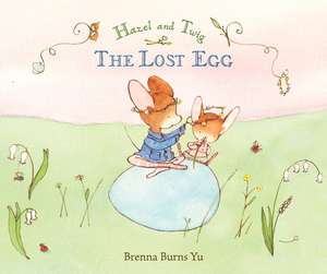 Hazel and Twig: The Lost Egg de Brenna Burns Yu