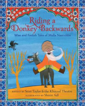 Riding a Donkey Backwards: Wise and Foolish Tales of Mulla Nasruddin de Sean Taylor