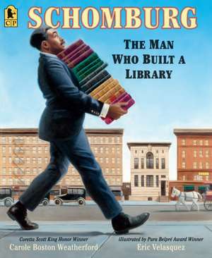 Schomburg: The Man Who Built a Library de Carole Boston Weatherford