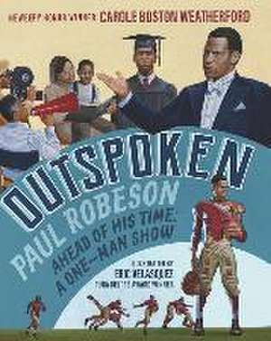 Outspoken: Paul Robeson, Ahead of His Time de Carole Boston Weatherford