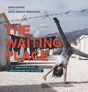 The Waiting Place: When Home Is Lost and a New One Not Yet Found de Dina Nayeri