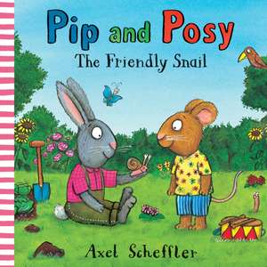 Pip and Posy: The Friendly Snail de Camilla Reid