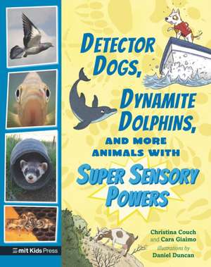 Detector Dogs, Dynamite Dolphins, and More Animals with Super Sensory Powers de Cara Giaimo