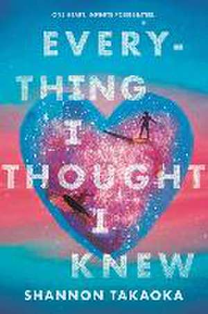 Everything I Thought I Knew de Shannon Takaoka