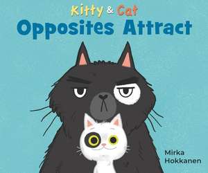 Kitty and Cat: Opposites Attract de Mirka Hokkanen