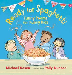 Ready for Spaghetti: Funny Poems for Funny Kids de Michael Rosen