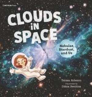 Clouds in Space: Nebulae, Stardust, and Us de Teresa Robeson