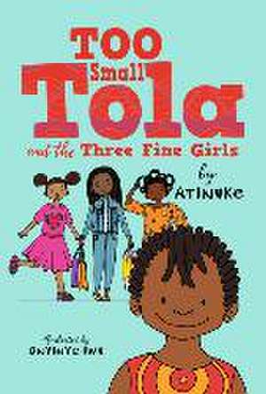 Too Small Tola and the Three Fine Girls de Atinuke