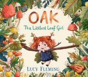 Oak: The Littlest Leaf Girl de Lucy Fleming