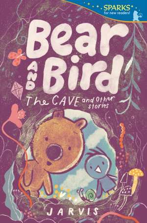 Bear and Bird: The Cave and Other Stories de Jarvis