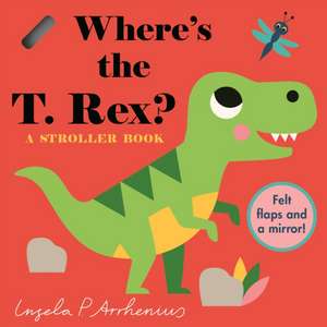 Where's the T. Rex?: A Stroller Book de Ingela P. Arrhenius
