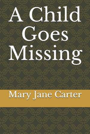 A Child Goes Missing de Mary Jane Carter