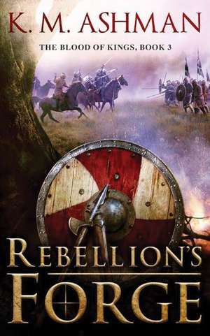 Rebellion's Forge de K. M. Ashman