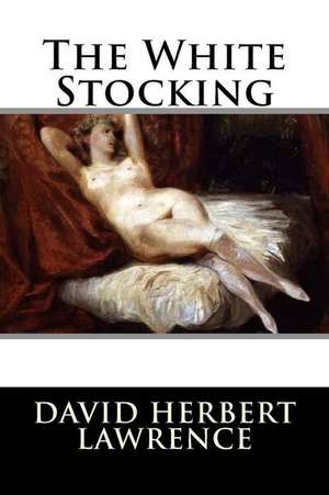 The White Stocking de David Herbert Lawrence