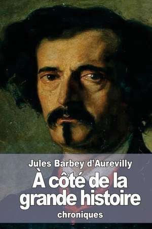 A Cote de La Grande Histoire de Jules Barbey D'Aurevilly