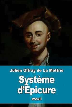 Systeme D'Epicure de Julien Offray De La Mettrie