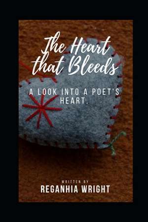 The Heart That Bleeds de Reganhia Mellissa Wright