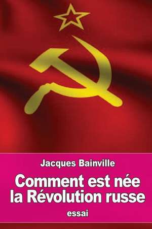 Comment Est Nee La Revolution Russe de Jacques Bainville