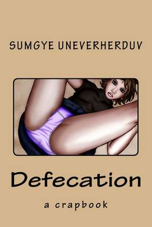 Defecation de Uneverherduv, Sumgye