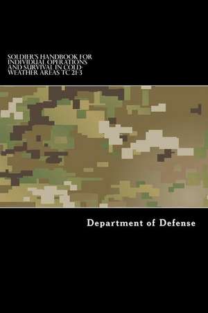 Soldier's Handbook for Individual Operations and Survival in Cold-Weather Areas de Department of Defense