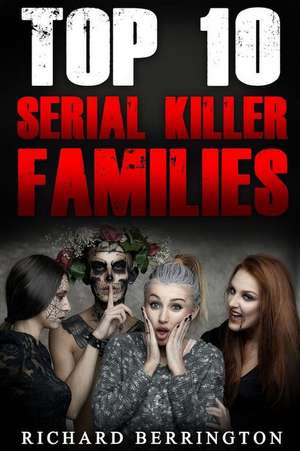 Top 10 Family Serial Killers de Richard Berrington