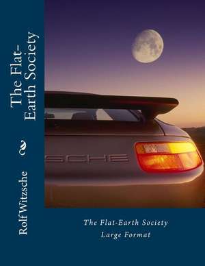 The Flat-Earth Society (Large) de Rolf A. F. Witzsche