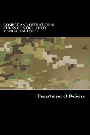 Combat and Operational Stress Control Field Manual FM 4-02.51 de Department of Defense