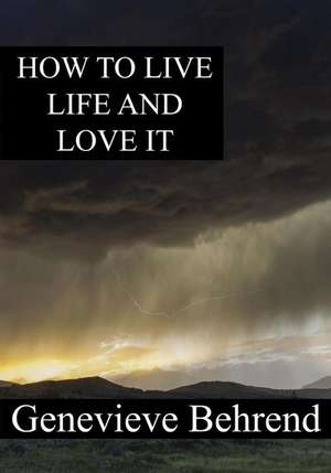 How to Live Life and Love It de Genevieve Behrend