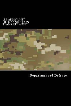 U.S. Army Unit Field Sanitation Teams Atp 4-25.12 de Department of Defense