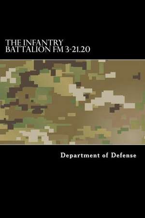 The Infantry Battalion FM 3-21.20 de Department of Defense