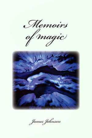 Memoirs of Magic de James Johnson